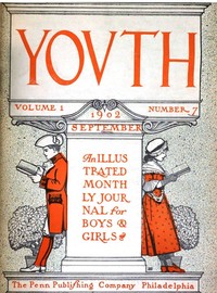 Youth, Vol. I, No. 7, September 1902: An Illustrated Monthly Journal for Boys & Girls