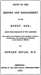 Hints on the History and Management of the Honey Bee  Being the Substance of Two Lectures Read Before the Members of the Hereford Literary, Philosophical, and Antiquarian Institution, in the Winter of 1850-51