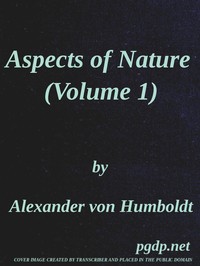 Aspects of nature, in different lands and different climates (Vol. 1 of 2)  with scientific elucidations