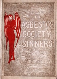The Asbestos Society of Sinners  detailing the diversions of Dives and others on the playground of Pluto, with some broken threads of drop-stitch history, picked up by a newspaper man in Hades and woven into a Stygian nights' entertainment