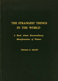 The Strangest Things in the World: A Book About Extraordinary Manifestations of Nature