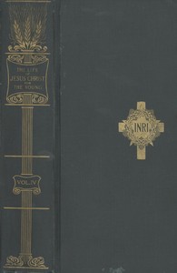 The Life of Jesus Christ for the Young, Vol. 4  And His Life Depicted in a Gallery of Eighty Paintings
