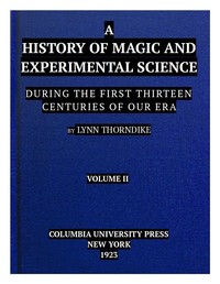 A History of Magic and Experimental Science, Volume 2 (of 2)  During the First Thirteen Centuries of Our Era