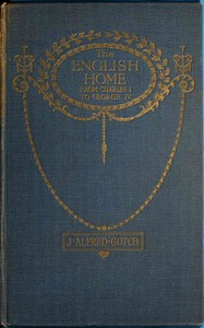 The English Home from Charles I. to George IV.  Its Architecture, Decoration and Garden Design