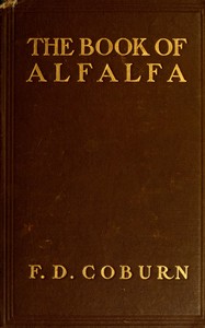 The Book of Alfalfa: History, Cultivation and Merits  Its Uses as a Forage and Fertilizer