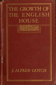 The Growth of the English House  A short history of its architectural development from 1100 to 1800
