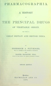 Pharmacographia  A history of the principal drugs of vegetable origin, met with in Great Britain and British India