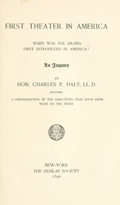 First Theater in America  When was the drama first introduced in America? An inquiry, including a consideration of the objections that have been made to the stage.