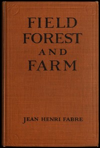 Field, Forest and Farm  Things interesting to young nature-lovers, including some matters of moment to gardeners and fruit-growers