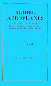 Model aeroplanes  The building of model monoplanes, biplanes, etc., together with a chapter on building a model airship