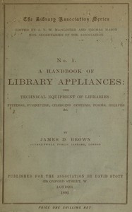 A handbook of library appliances  The technical equipment of libraries: fittings, furniture, charging systems, forms, recipes, etc.