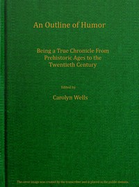 An outline of humor  Being a true chronicle from prehistoric ages to the twentieth century