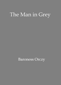 The man in grey  Being episodes of the Chovan [i.e. Chouan] conspiracies in Normandy during the First Empire.