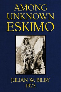 Among unknown Eskimo  An account of twelve years intimate relations with the primitive Eskimo of ice-bound Baffin Land, with a description of their ways of living, hunting customs & beliefs