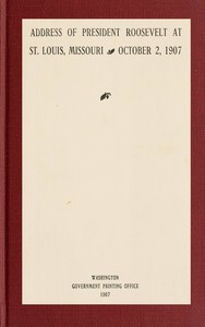 Address of President Roosevelt at St. Louis, Missouri, October 2, 1907