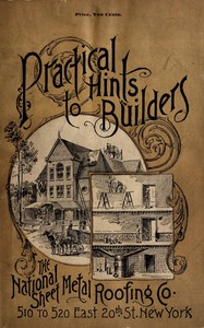 Practical hints to builders and those contemplating building  Facts worth considering relating to foundation, cellar, kitchen, chimney, cistern, brick-work, mortar, heating, ventilation, the roof, and many items of interest to builders.