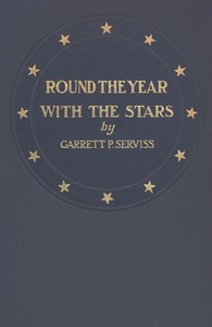 Round the year with the stars  The chief beauties of the starry heavens as seen with the naked eye