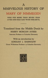 A marvelous history of Mary of Nimmegen  Who for more than seven year lived and had ado with the devil