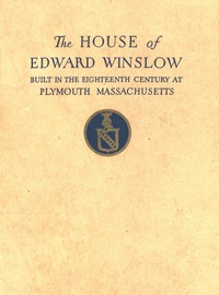 The Mayflower Society House  Being the story of the Edward Winslow House, the Mayflower Society, the Pilgrims