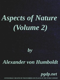 Aspects of nature, in different lands and different climates (Vol. 2 of 2)  with scientific elucidations