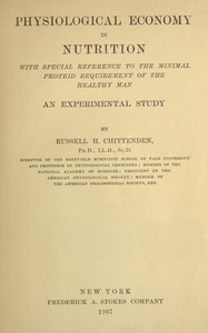 Physiological economy in nutrition, with special reference to the minimal proteid requirement of the healthy man  an experimental study