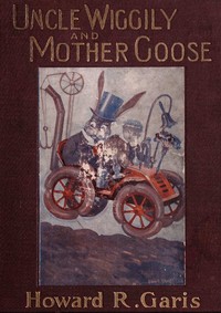 Uncle Wiggily and Mother Goose  Complete in two parts; fifty-two stories—one for each week of the year