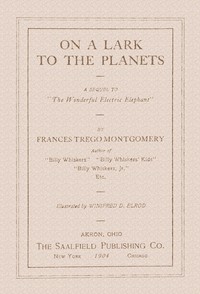On a lark to the planets  A sequel to "The wonderful electric elephant"