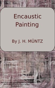 Encaustic: Or, Count Caylus's method of painting in the manner of the ancients.  To which is added a sure and easy method for fixing of crayons