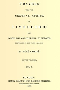 Travels through Central Africa to Timbuctoo; and across the Great Desert, to Morocco, performed in the years 1824-1828, Vol. 1 (of 2)