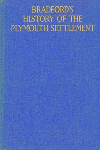 Bradford's history of the Plymouth settlement, 1608-1650  Rendered into modern English by Harold Paget