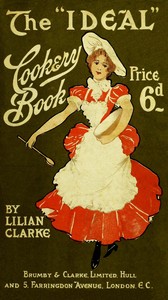 The "ideal" cookery book: A reliable guide for home cooking  containing 249 useful and dainty recipes (third edition)