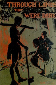 Through lands that were dark  Being a record of a year's missionary journey in Africa and Madagascar