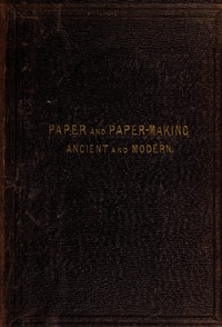 Paper & paper making, ancient and modern