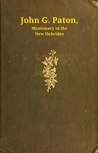 John G. Paton, missionary to the New Hebrides, volume 1 (of 3)