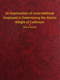 An examination of some methods employed in determining the atomic weight of Cadmium