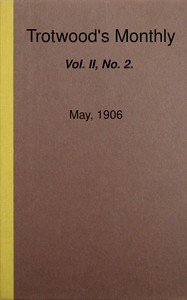 Trotwood's Monthly, Vol. II, No. 2, May, 1906