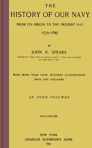 The history of our Navy from its origin to the present day, 1775-1897, vol. 3 (of 4)