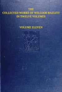 The collected works of William Hazlitt, Vol. 11 (of 12)