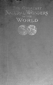 Greatest wonders of the world, as seen and described by famous writers
