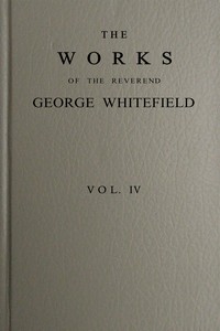 The works of the Reverend George Whitefield, M.A., Vol. 4 (of 6)