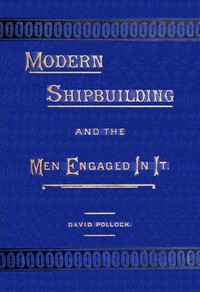 Modern shipbuilding and the men engaged in it