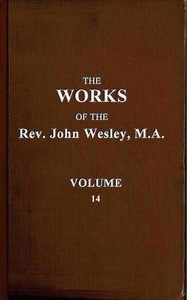 The works of the Rev. John Wesley, Vol. 14 (of 32)