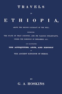 Travels in Ethiopia, above the second cataract of the Nile