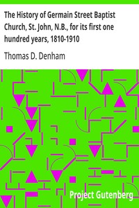 The History of Germain Street Baptist Church, St. John, N.B., for its first one hundred years, 1810-1910