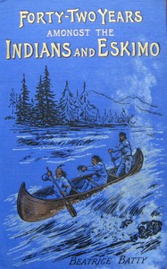 Forty-two years amongst the Indians and Eskimo