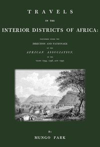 Travels in the interior districts of Africa: performed under the direction and patronage of the African Association, in the years 1795, 1796, and 1797