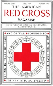 The American Red Cross Magazine (Vol. 8, No. 2, April 1913)
