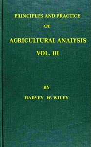 Principles and practice of agricultural analysis. Volume 3 (of 3), Agricultural products