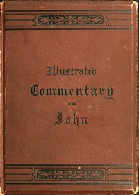 An illustrated commentary on the Gospel according to St. John
