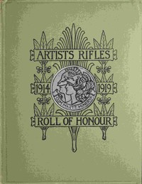 The regimental roll of honour and war record of the Artists' Rifles (1/28th, 2/28th and  3/28th battalions, the London Regiment T.F.)